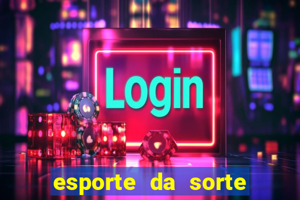 esporte da sorte deposito minimo